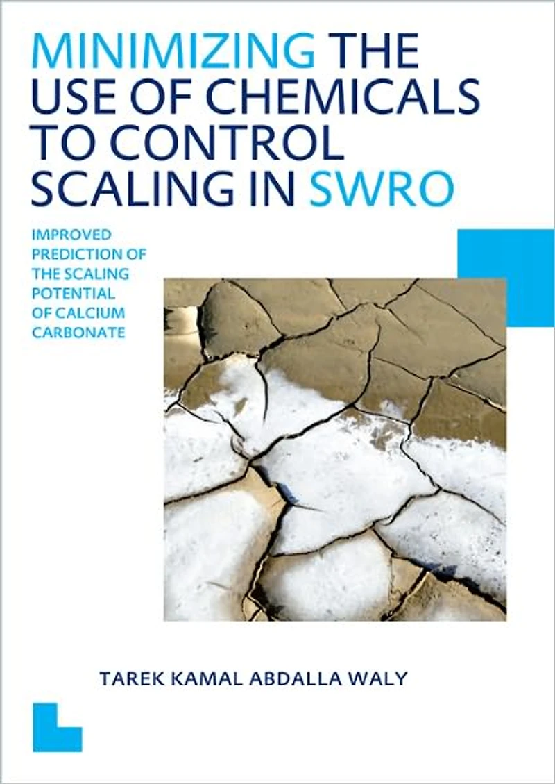 Minimizing the Use of Chemicals to Control Scaling Sea Water Reverse Osmosis: Improved Prediction Potential Calcium Carbonate: UNESCO-IHE PhD Thesis
