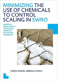 Minimizing the Use of Chemicals to Control Scaling Sea Water Reverse Osmosis: Improved Prediction Potential Calcium Carbonate: UNESCO-IHE PhD Thesis