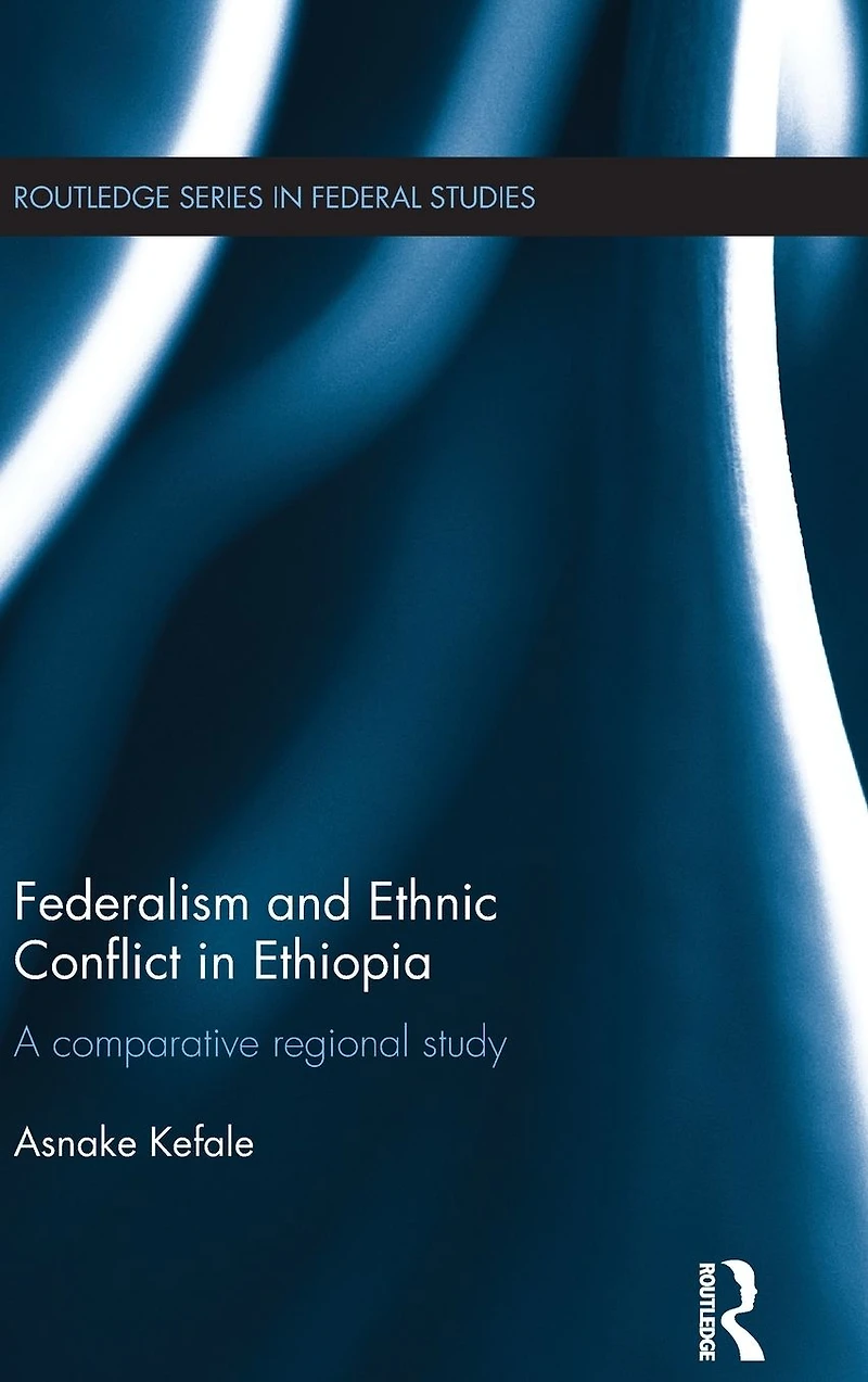 Federalism and Ethnic Conflict Ethiopia: A Comparative Regional Study