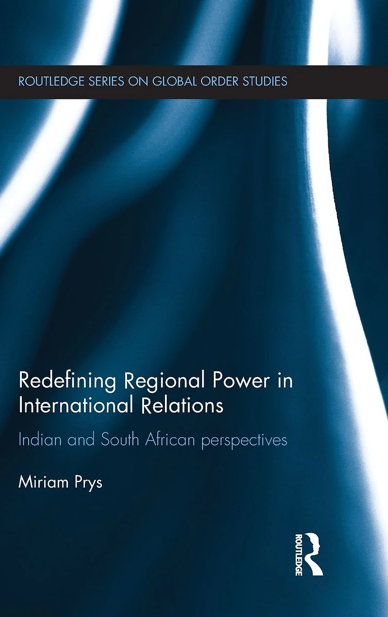 Redefining Regional Power International Relations: Indian and South African perspectives