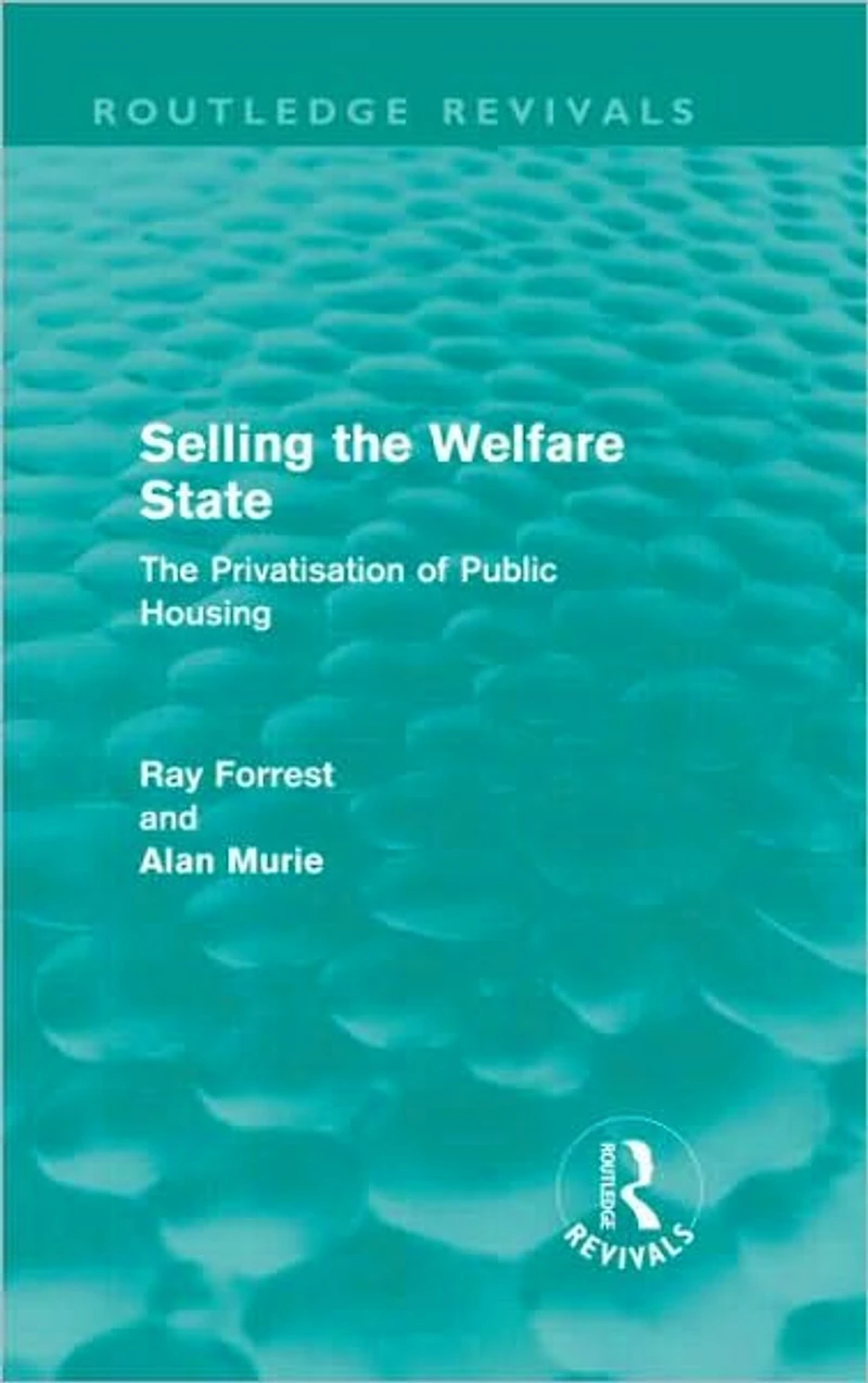 Selling The Welfare State (Routledge Revivals): Privatisation of Public Housing