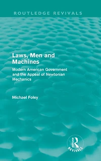 Laws, Men and Machines: Modern American Government the Appeal of Newtonian Mechanics