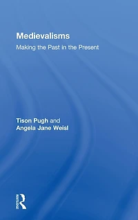 Medievalisms: Making the Past Present