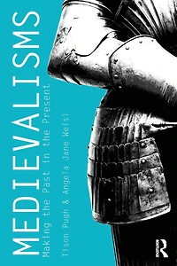 Medievalisms: Making the Past Present