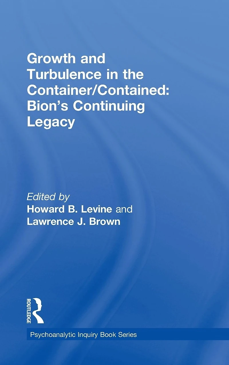 Growth and Turbulence the Container/Contained: Bion's Continuing Legacy