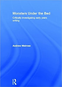 Monsters Under the Bed: Critically investigating early years writing