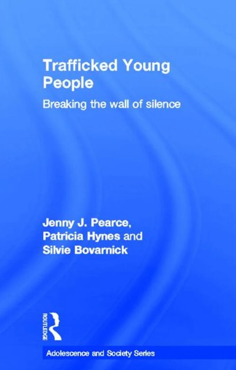 Trafficked Young People: Breaking the Wall of Silence