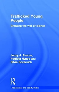 Trafficked Young People: Breaking the Wall of Silence