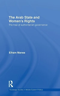 The Arab State and Women's Rights: Trap of Authoritarian Governance