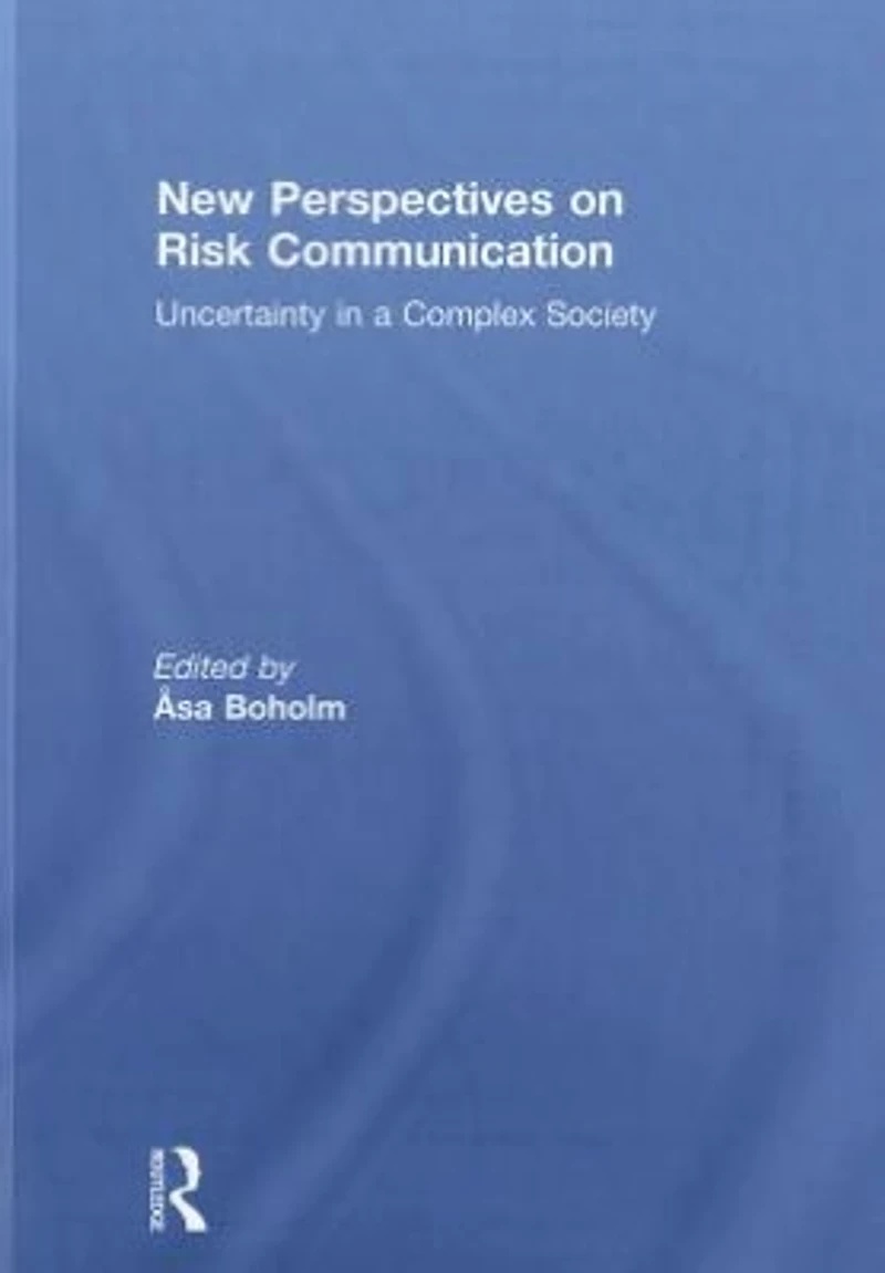 New Perspectives on Risk Communication: Uncertainty a Complex Society
