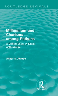 Millennium and Charisma Among Pathans (Routledge Revivals): A Critical Essay Social Anthropology