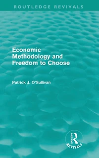 Economic Methodology and Freedom to Choose (Routledge Revivals)