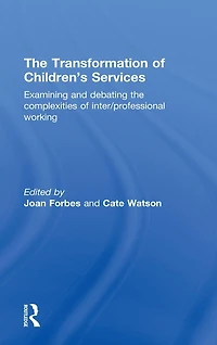 the Transformation of Children's Services: Examining and debating complexities inter/professional working