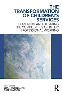 the Transformation of Children's Services: Examining and debating complexities inter/professional working