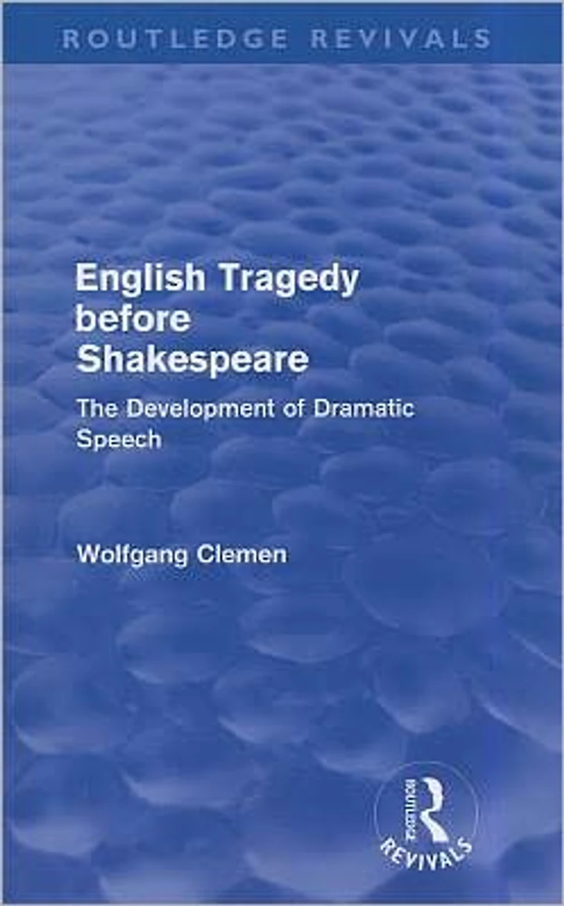English Tragedy before Shakespeare: The Development of Dramatic Speech