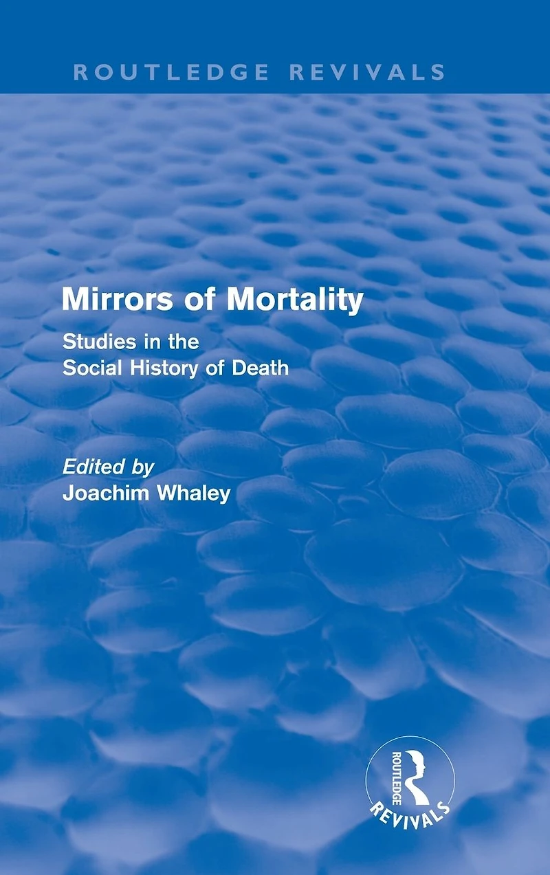 Mirrors of Mortality (Routledge Revivals): Social Studies the History Death