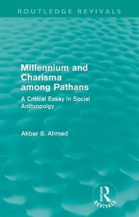 Millennium and Charisma Among Pathans (Routledge Revivals): A Critical Essay Social Anthropology