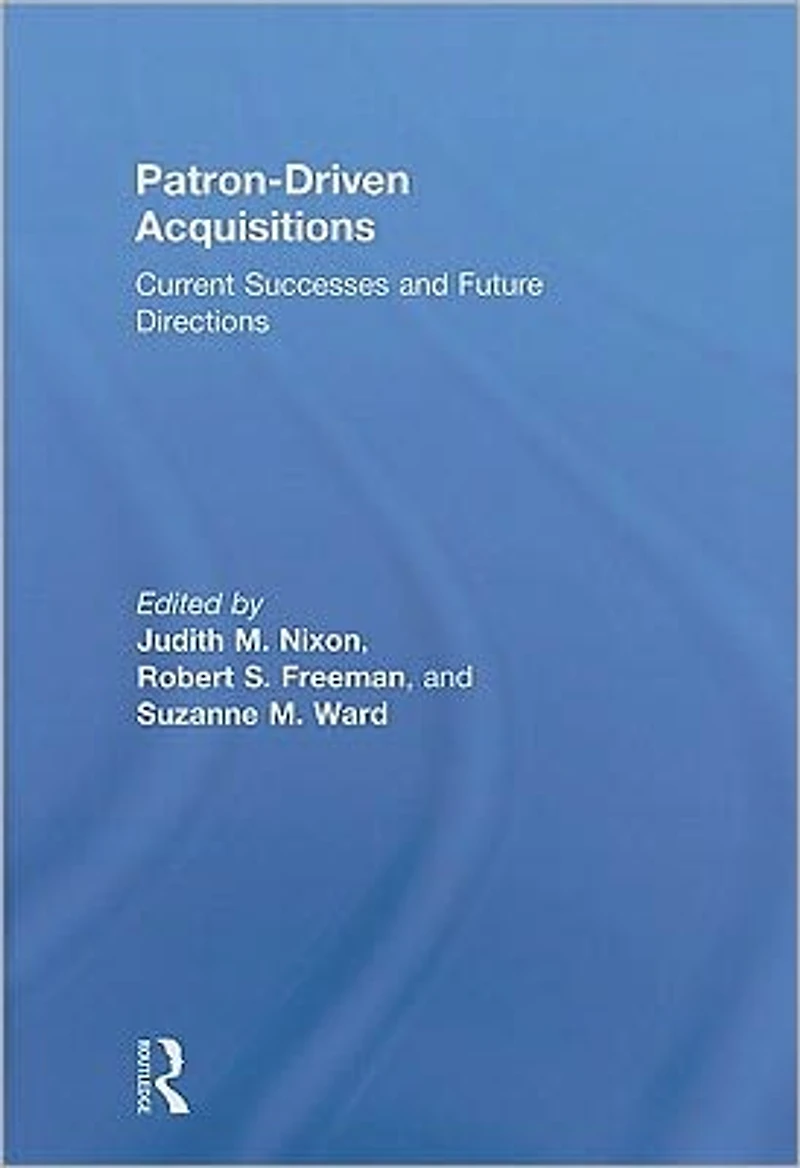 Patron-Driven Acquisitions: Current Successes and Future Directions
