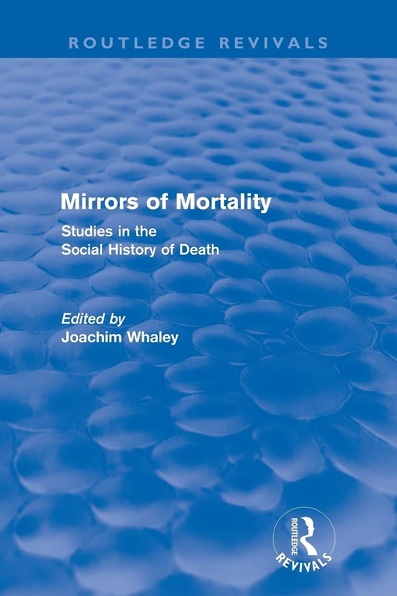 Mirrors of Mortality (Routledge Revivals): Social Studies the History Death