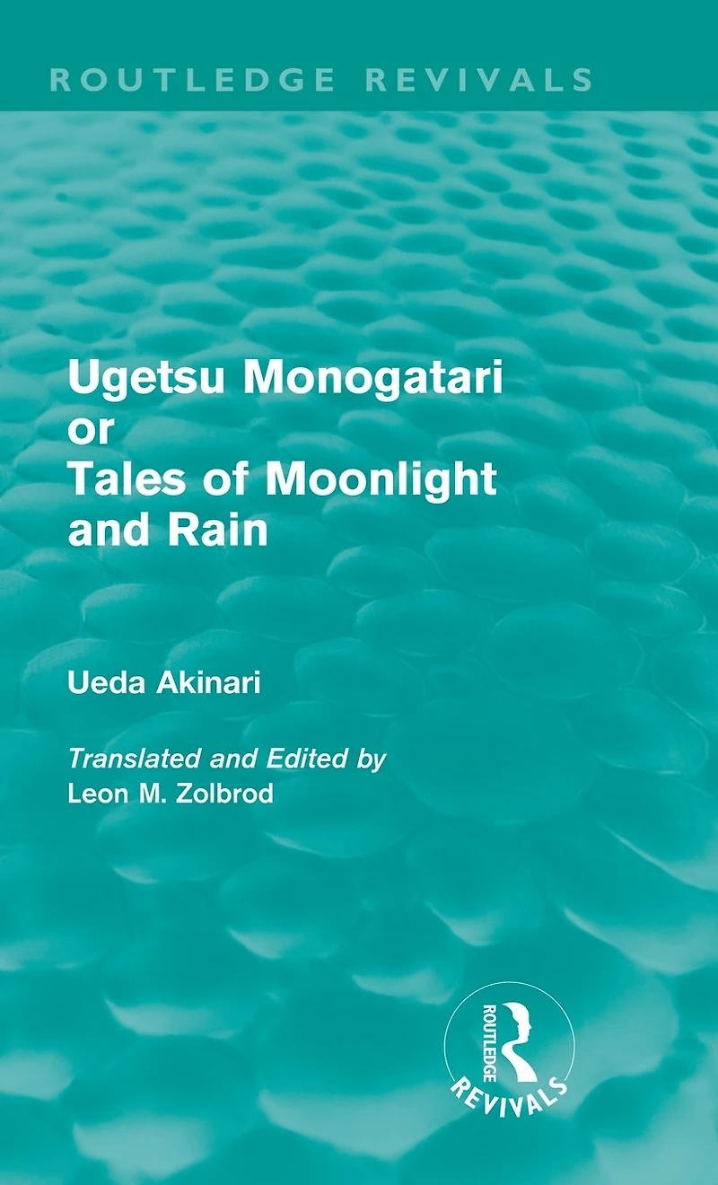 Ugetsu Monogatari or Tales of Moonlight and Rain (Routledge Revivals): A Complete English Version the Eighteenth-Century Japanese collection Supernatural