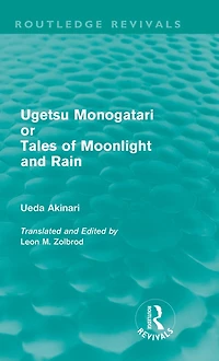 Ugetsu Monogatari or Tales of Moonlight and Rain (Routledge Revivals): A Complete English Version the Eighteenth-Century Japanese collection Supernatural