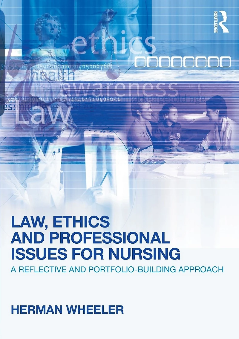 Law, Ethics and Professional Issues for Nursing: A Reflective Portfolio-Building Approach