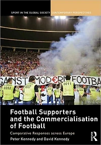 Football Supporters and the Commercialisation of Football: Comparative Responses across Europe