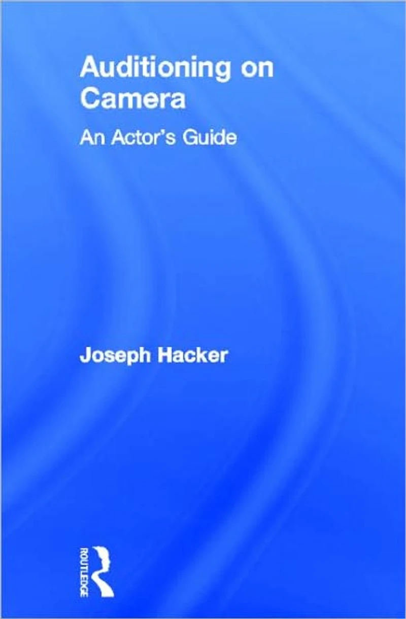 Auditioning On Camera: An Actor's Guide