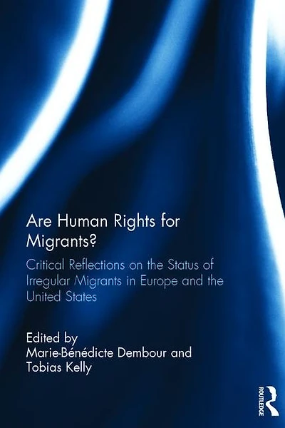 Are Human Rights for Migrants?: Critical Reflections on the Status of Irregular Migrants Europe and United States