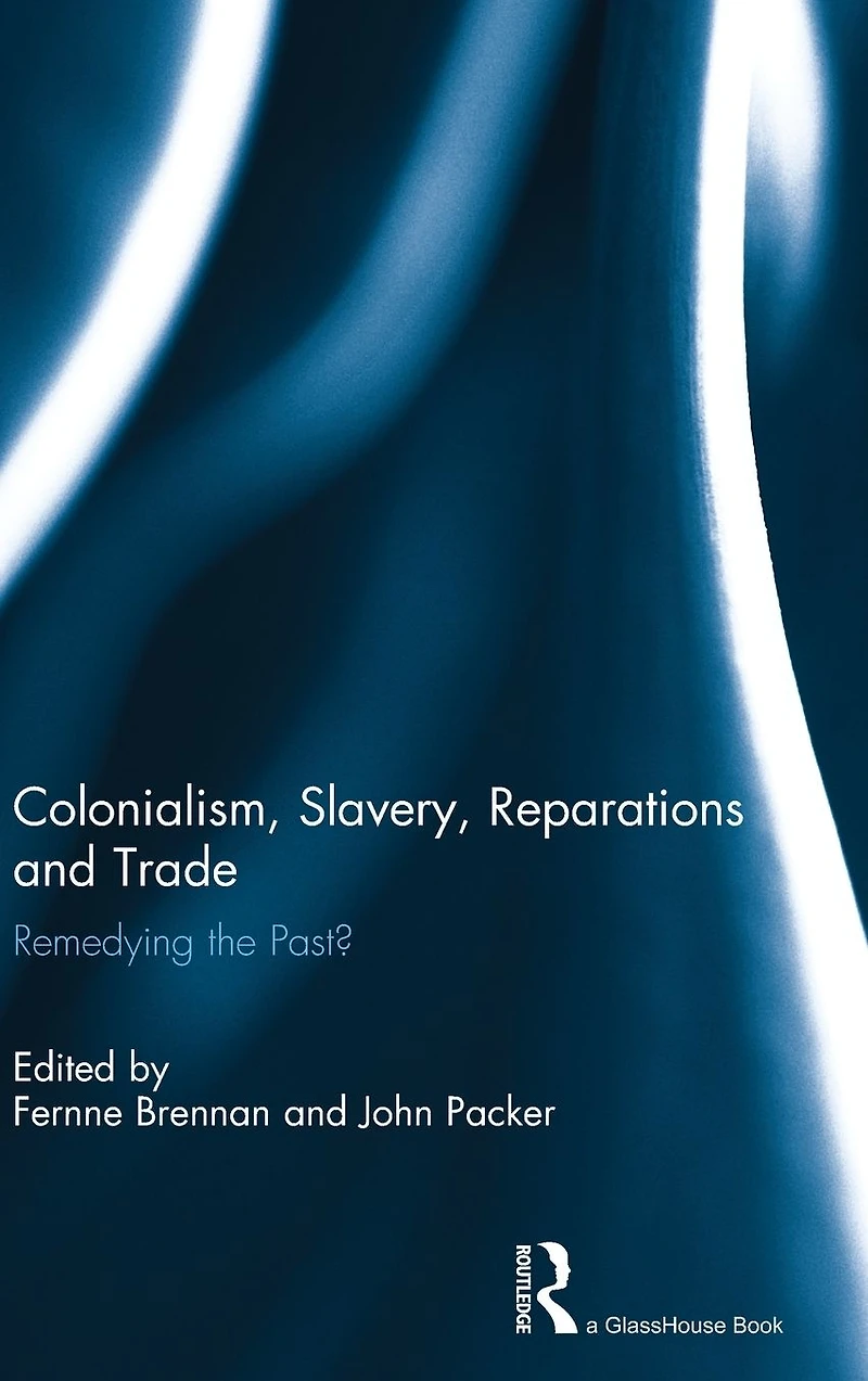 Colonialism, Slavery, Reparations and Trade: Remedying the 'Past'?