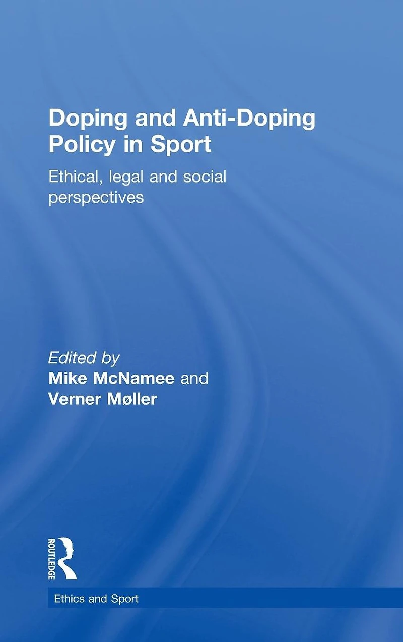 Doping and Anti-Doping Policy Sport: Ethical, Legal Social Perspectives