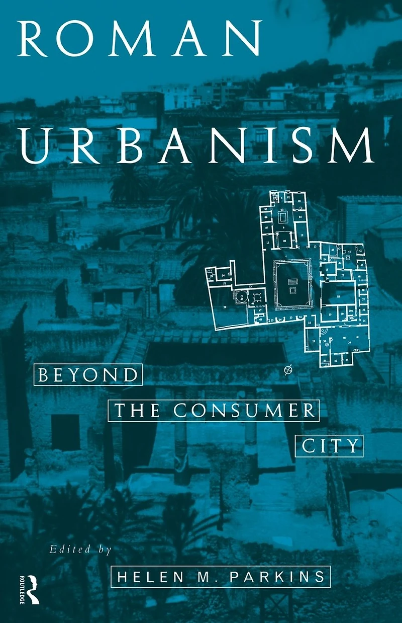 Roman Urbanism: Beyond The Consumer City