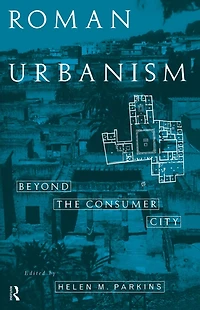 Roman Urbanism: Beyond The Consumer City