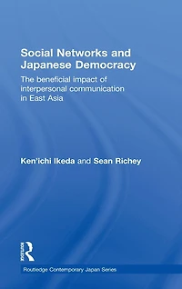 Social Networks and Japanese Democracy: The Beneficial Impact of Interpersonal Communication East Asia
