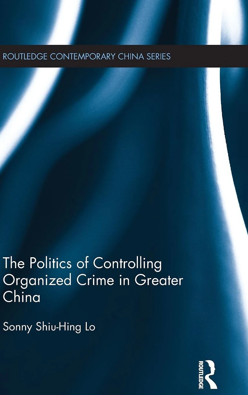 The Politics of Controlling Organized Crime Greater China