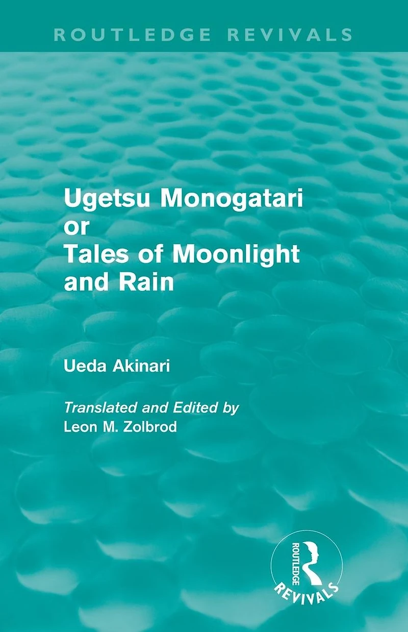 Ugetsu Monogatari or Tales of Moonlight and Rain (Routledge Revivals): A Complete English Version the Eighteenth-Century Japanese collection Supernatural