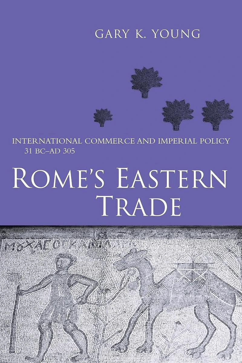 Rome's Eastern Trade: International Commerce and Imperial Policy 31 BC - AD 305