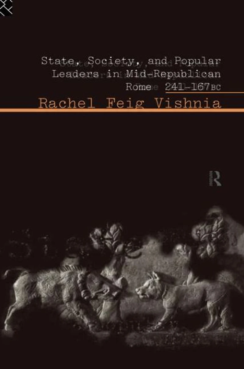 State, Society and Popular Leaders Mid-Republican Rome 241-167 B.C.
