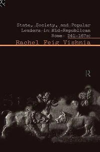 State, Society and Popular Leaders Mid-Republican Rome 241-167 B.C.