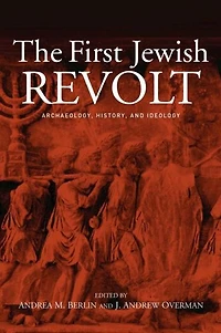 The First Jewish Revolt: Archaeology, History and Ideology