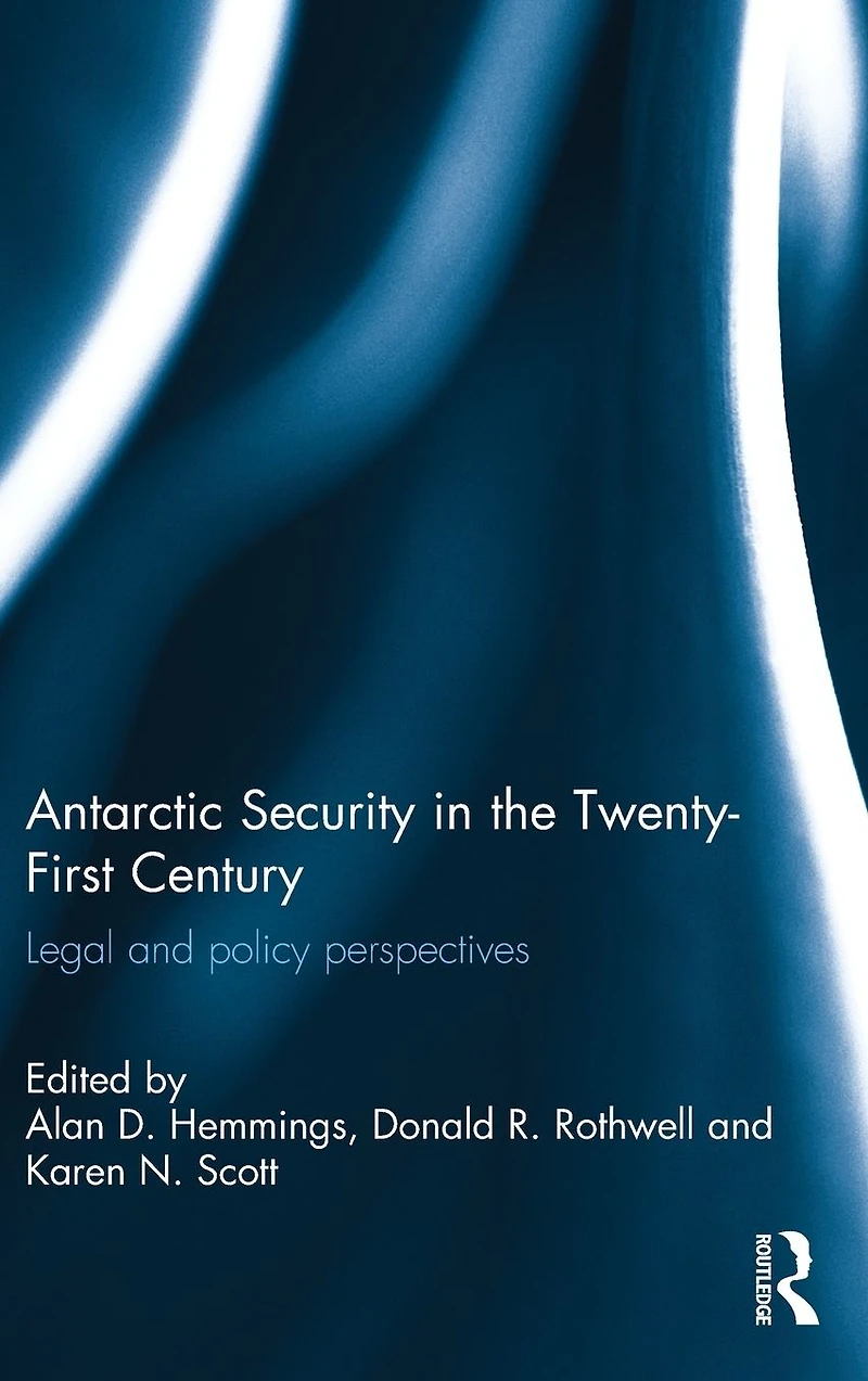 Antarctic Security the Twenty-First Century: Legal and Policy Perspectives