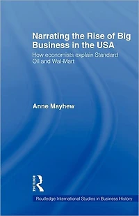 Narrating the Rise of Big Business USA: How economists explain standard oil and Wal-Mart