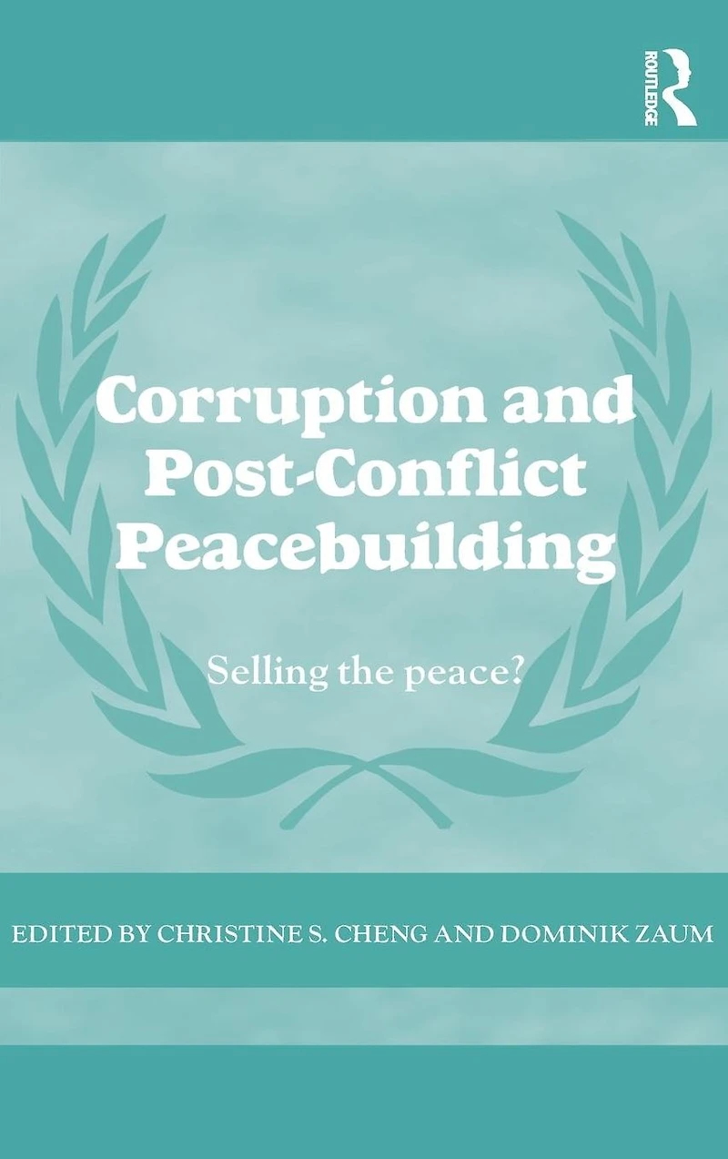 Corruption and Post-Conflict Peacebuilding: Selling the Peace?