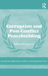 Corruption and Post-Conflict Peacebuilding: Selling the Peace?