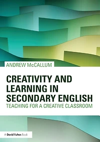 Creativity and Learning Secondary English: Teaching for a creative classroom