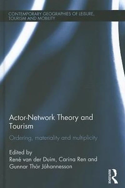 Actor-Network Theory and Tourism: Ordering, Materiality Multiplicity