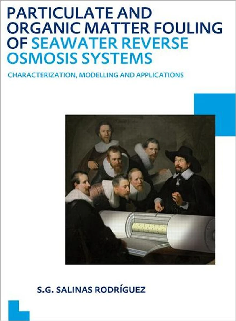 Particulate and Organic Matter Fouling of Seawater Reverse Osmosis Systems: Characterization, Modelling Applications. UNESCO-IHE PhD Thesis