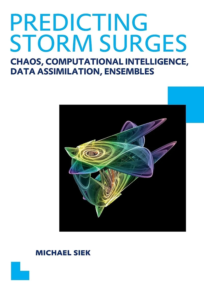 Predicting Storm Surges: Chaos, Computational Intelligence, Data Assimilation and Ensembles: UNESCO-IHE PhD Thesis