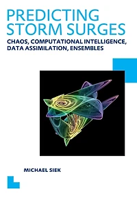Predicting Storm Surges: Chaos, Computational Intelligence, Data Assimilation and Ensembles: UNESCO-IHE PhD Thesis
