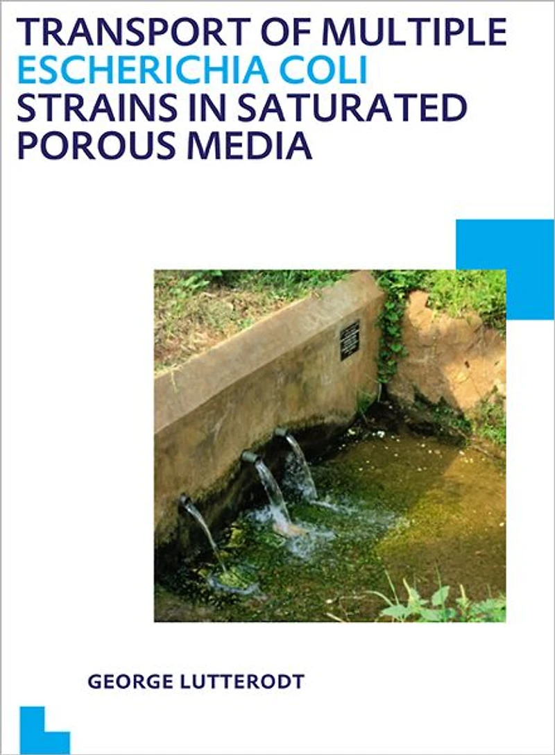 Transport of multiple Escherichia coli strains saturated porous media: UNESCO-IHE PhD Thesis